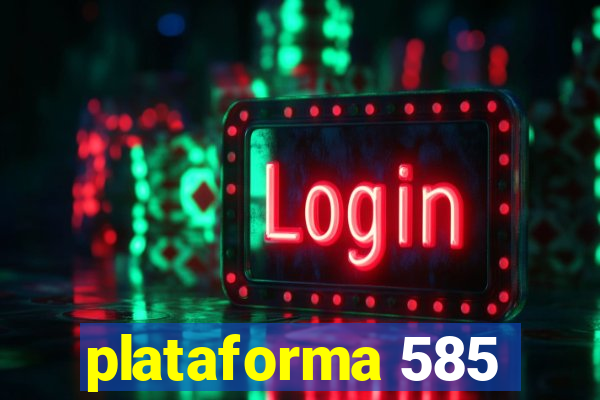 plataforma 585